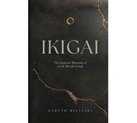 IKIGAI: The Japanese Meaning of a Life Worth Living