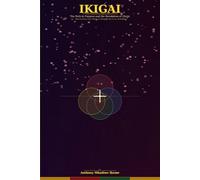 IKIGAI; The Path to Purpose and the Revelation of Christ: Discovering True Purpose through the Lens of Faith