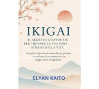 Ikigai (tradotto): Il Segreto Giapponese per Trovare la Tua Vera Strada nella Vita