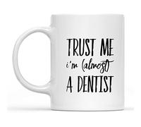 IKJHG Funny Future Dentist Mug Trust Me I'm Almost A Dentist Mug Ceramic Coffee Mug 11 Oz White Cups