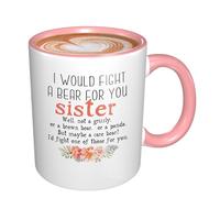IKJHG Funny Sister Mug Birthday Gifts for Sister,Presents for Sister,Gifts for Sister Coffee Mug,Gifts from Borther Or Sister,I Would Fight A Bear for You 11oz Pink Handle