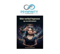 Ikke-verbal hypnose og neurokinæstesi: Den praktiske og kliniske guide til somatisk trance, mesmerisme og fascination (Psynfinity formation)