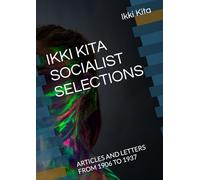 IKKI KITA SOCIALIST SELECTIONS: ARTICLES AND LETTERS FROM 1906 TO 1937