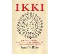 Ikki: Social Conflict and Political Protest in Early Modern Japan