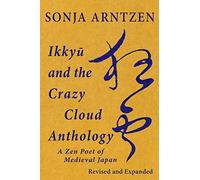 Ikkyū and the Crazy Cloud Anthology: A Zen Poet of Medieval Japan (Quirin Pinyin Updated Editions (Qpue))