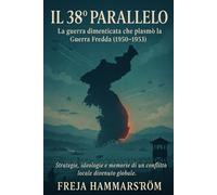 Il 38° Parallelo: La guerra dimenticata che plasmò la Guerra Fredda (1950-1953)