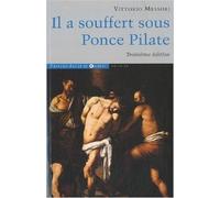 Il a souffert sous Ponce Pilate : Enquête historique sur la Passion et la mort de Jésus de Vittorio Messori,Georges Daridan (Traduction) ( 24 juin 2010 )