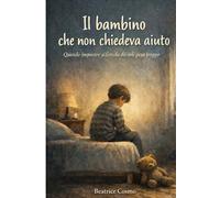 Il bambino che non chiedeva aiuto: Quando imparare a farcela da soli pesa troppo