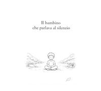Il bambino che parlava al silenzio