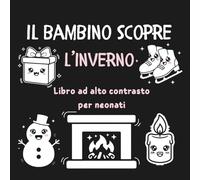 Il bambino scopre l’inverno - Libro ad alto contrasto per neonati : Libro bianco e nero neonato - Libro sensoriale neonato 0-18 mesi in stile ... stimolazione cognitiva, regalo per neonati.