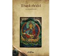 Il bardo Thödol: Libro tibetano dei morti