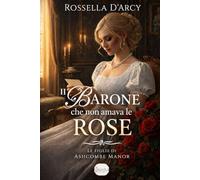 Il Barone che non amava le rose: 2 (Le figlie di Ashcombe Manor)