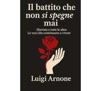IL BATTITO CHE NON SI SPEGNE MAI: Martina e tutte le altre. Le voci che continuano a vivere