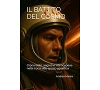 Il Battito del Cosmo: Cronometri, segreti e vite sospese nella corsa allo spazio sovietica (Orologi e Orologeria: Libri, Manuali e Storie)