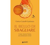 Il bello di sbagliare. Come vincere l'ansia di commettere errori (Varia)
