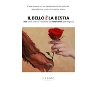 Il bello è la bestia: Un incredibile viaggio nella mente del narcisista maligno