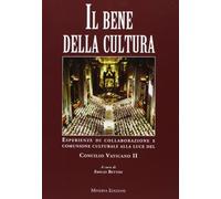 Il bene della cultura. Esperienze di collaborazione e comunione culturale alla luce del Concilio Vatincano II