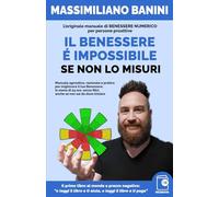 Il Benessere è impossibile se non lo misuri: L’originale manuale di BENESSERE NUMERICO per persone proattive: Manuale agnostico, razionale e pratico ... e ti aiuta, o leggi il libro e ti paga”)