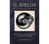 IL BIBLOS - VOL. I - FROM THE BIG BANG TO THE PERMIAN: Evolution across history, psychology, philosophy, and theology: 1 (IL BIBLOS - ENG)