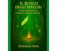 Il Bosco degli Specchi: Favole simboliche per bambini e adulti