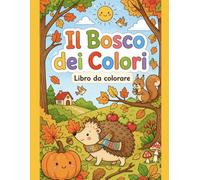 Il Bosco dei Colori: Libro da Colorare