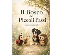 Il Bosco dei Piccoli Passi: Una storia di amicizia, coraggio e crescita che insegna ai bambini che ogni grande viaggio inizia con un piccolo passo.