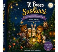 Il Bosco dei Sussurri- 20 storie della Buonanotte per bambini - 1° edizione | età 2-5 anni: Racconti teneri per sogni sereni e cuori felici