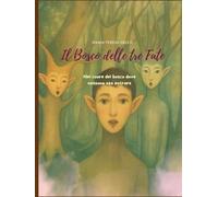 Il Bosco delle tre Fate: Nel cuore del bosco dove nessuno osa entrare