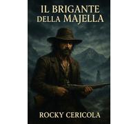 Il Brigante della Majella: Amore, Sangue e Libertà nell’Abruzzo del Risorgimento