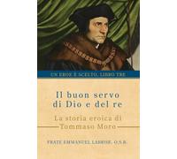 Il buon servo di Dio e del re: La storia eroica di Tommaso Moro: 3 (Un eroe è scelto)