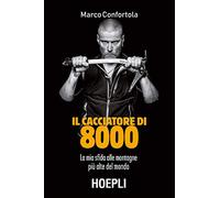 Il cacciatore di 8000. La mia sfida alle montagne più alte del mondo