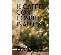 IL CAFFE’ CON L’OSPITE INATTESO: Storia di un “calvario” lungo dieci anni e della mia (apparente) rinascita •