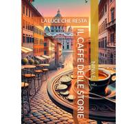 IL CAFFE DELLE STORIE: LA LUCE CHE RESTA