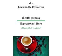 Il caffe sospeso Espresso mit Herz: Alltagsweis, Crescenzo, De-Crescenzo,.