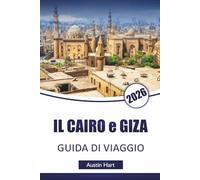 IL CAIRO e GIZA GUIDA DI VIAGGIO 2026: Scopri le principali attrazioni, antichi monumenti, gemme nascoste, cucina locale ed esperienze culturali nelle città iconiche dell'Egitto