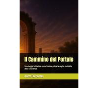 Il Cammino del Portale: Un viaggio iniziatico verso l'anima, oltre la soglia invisibile della coscienza