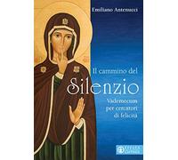 Il cammino del Silenzio Vademecum per cercatori di felicità