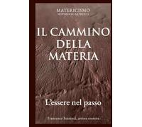 IL CAMMINO DELLA MATERIA: L'essere nel passo (Biblioteca del Matericismo)