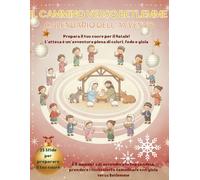 Il Cammino verso Betlemme: Calendario dell’Avvento: con 25 sfide, riflessioni e disegni da colorare. Prepara il cuore in famiglia!