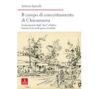 Il campo di concentramento di Chiesanuova. L’internamento degli «slavi» a Padova durante la Seconda guerra mondiale (Nord est. Nuova serie)