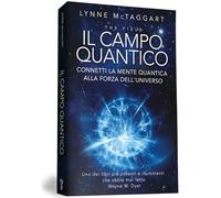 Il campo quantico. Connetti la mente quantica alla forza dell'universo