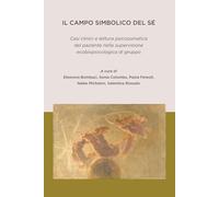 Il campo simbolico del Sé: Casi clinici e lettura psicosomatica del paziente nella supervisione ecobiopsicologica di gruppo