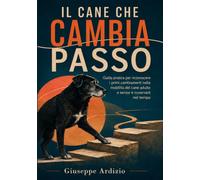 IL CANE CHE CAMBIA PASSO: Guida pratica per riconoscere i primi cambiamenti nella mobilità del cane adulto e senior e osservarli nel tempo