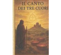 IL CANTO DEI TRE CUORI: TERZO Volume della saga "La Soglia del Silenzio" - (La Voce del Silenzio - Saga, in 5 volumi, thriller archeologico-spirituale ambientato in Sardegna)