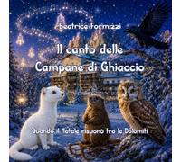 Il canto delle Campane di Ghiaccio: Quando il Natale risuonò tra le Dolomiti (Fiabea)