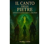 IL CANTO DELLE PIETRE: CRONACHE DEI MONDI PERDUTI - Libro Primo