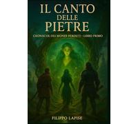 IL CANTO DELLE PIETRE: CRONACHE DEI MONDI PERDUTI - Libro Primo