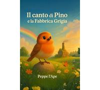 Il canto di Pino e la Fabbrica Grigia - Fiaba ambientale illustrata per bambini sulla natura e la gentilezza: Libro illustrato sulla natura, ... del bosco e gentilezza per bambini piccoli