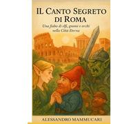 IL CANTO SEGRETO DI ROMA (LE AVVENTURE DI LIRYEL E TILIO)