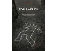 Il caso Carbone: Lapio 1922: delitto, onore e giustizia nell'Irpinia del primo Novecento (Delitti Sepolti)